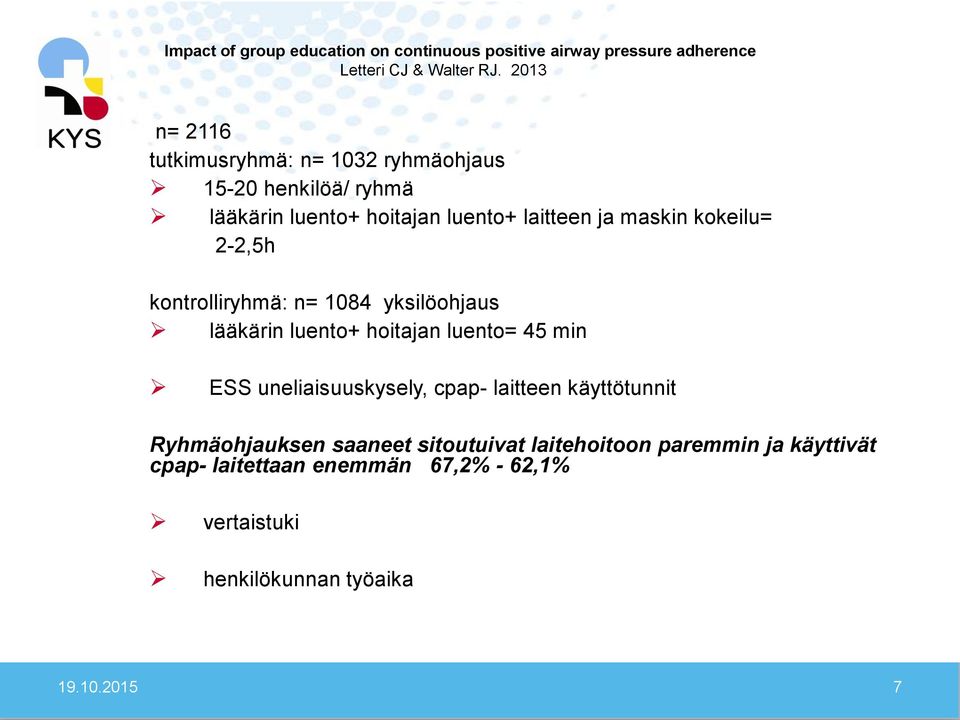 kokeilu= 2-2,5h kontrolliryhmä: n= 1084 yksilöohjaus lääkärin luento+ hoitajan luento= 45 min ESS uneliaisuuskysely, cpap-