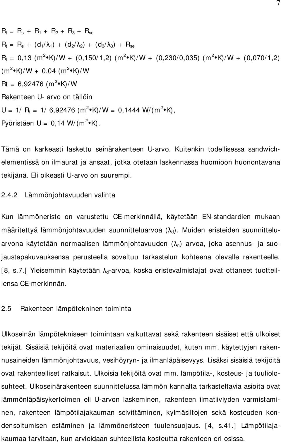 Kuitenkin todellisessa sandwichelementissä on ilmaurat ja ansaat, jotka otetaan laskennassa huomioon huonontavana tekijänä. Eli oikeasti U-arvo on suurempi. 2.4.