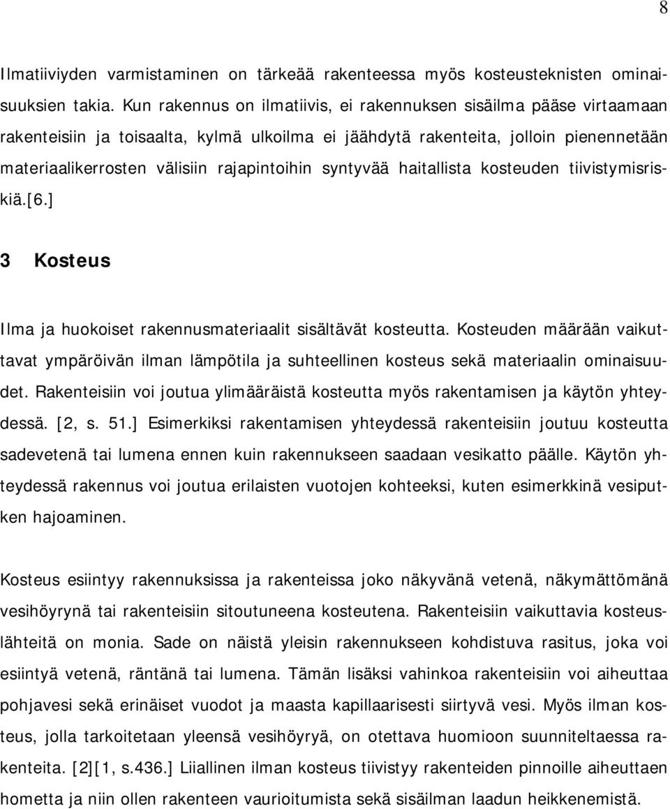 syntyvää haitallista kosteuden tiivistymisriskiä.[6.] 3 Kosteus Ilma ja huokoiset rakennusmateriaalit sisältävät kosteutta.