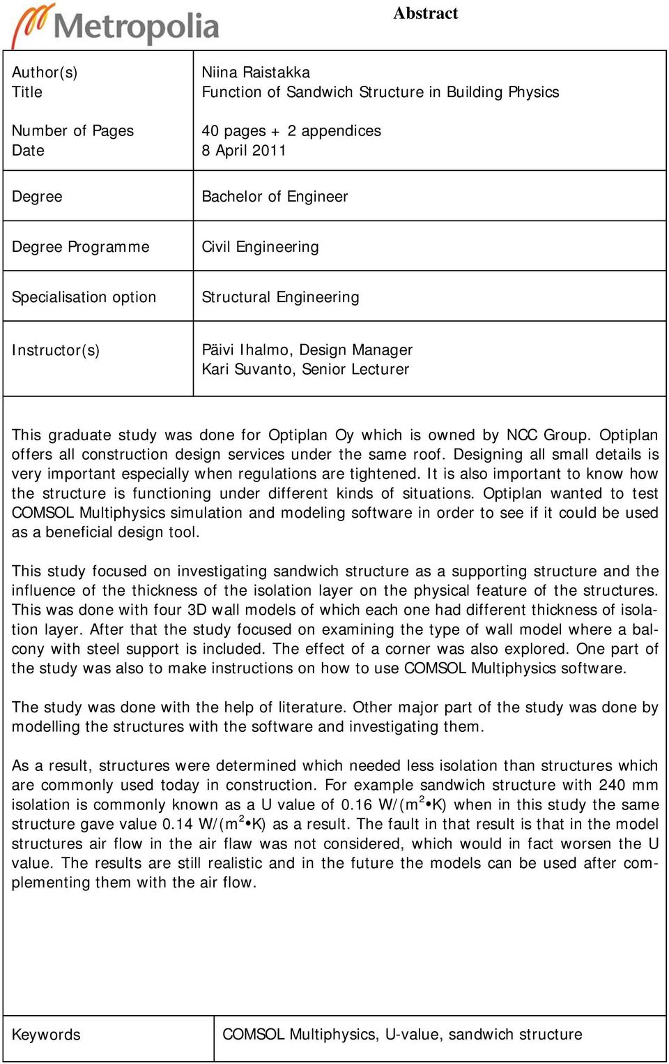 NCC Group. Optiplan offers all construction design services under the same roof. Designing all small details is very important especially when regulations are tightened.