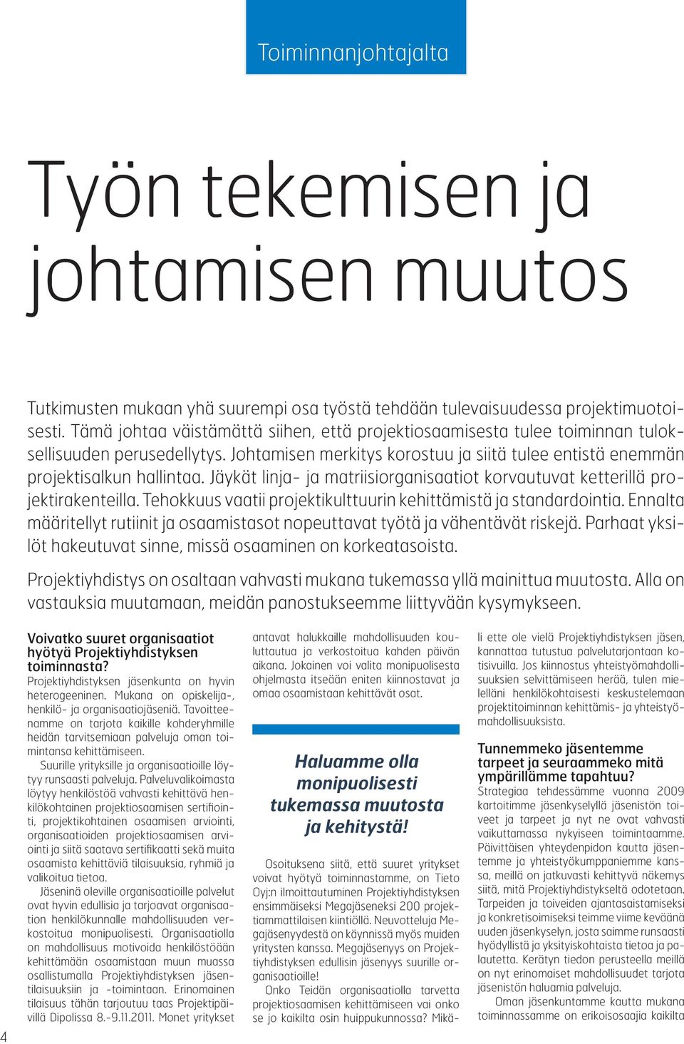 Jäykät linja- ja matriisiorganisaatiot korvautuvat ketterillä projektirakenteilla. Tehokkuus vaatii projektikulttuurin kehittämistä ja standardointia.