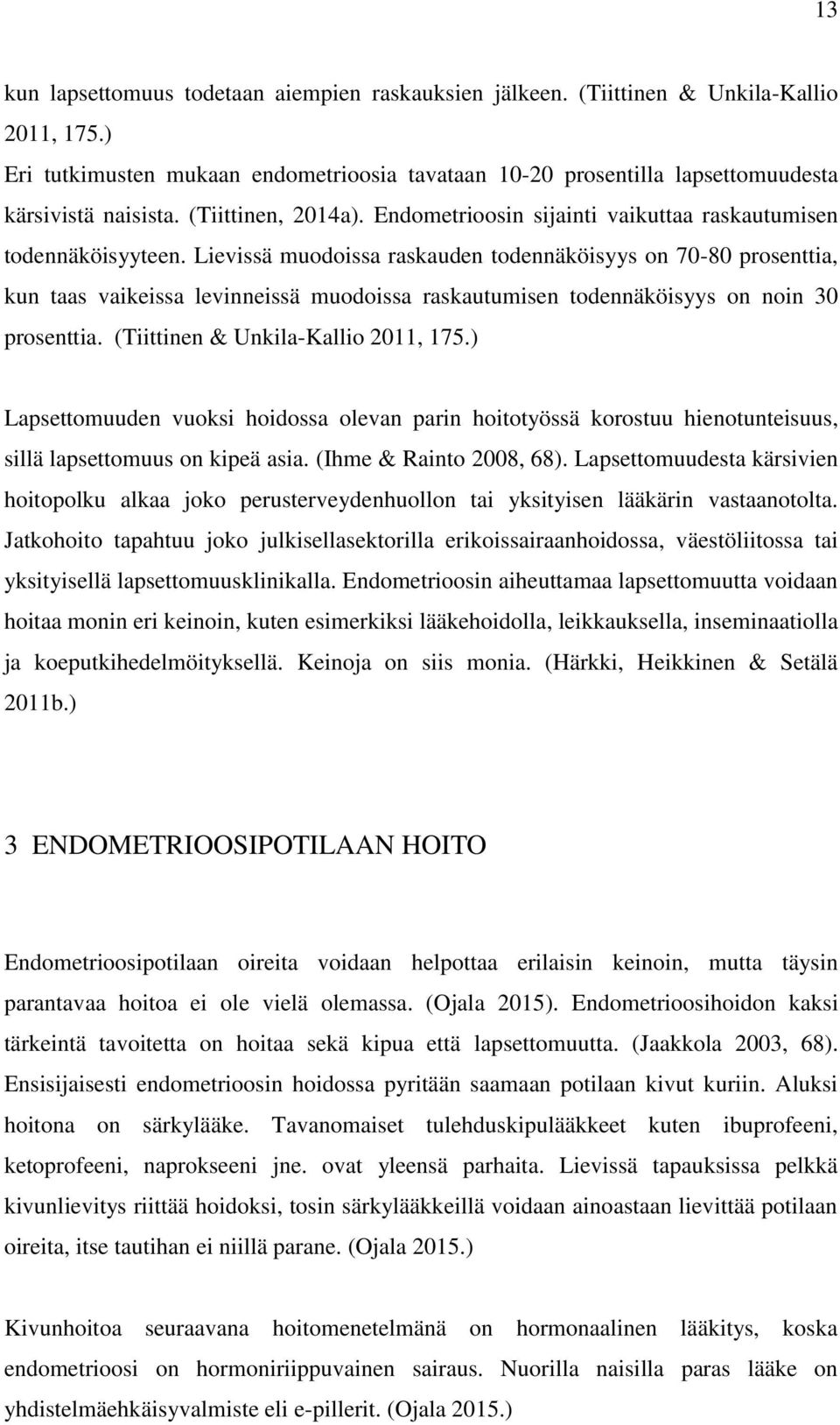 Lievissä muodoissa raskauden todennäköisyys on 70-80 prosenttia, kun taas vaikeissa levinneissä muodoissa raskautumisen todennäköisyys on noin 30 prosenttia. (Tiittinen & Unkila-Kallio 2011, 175.