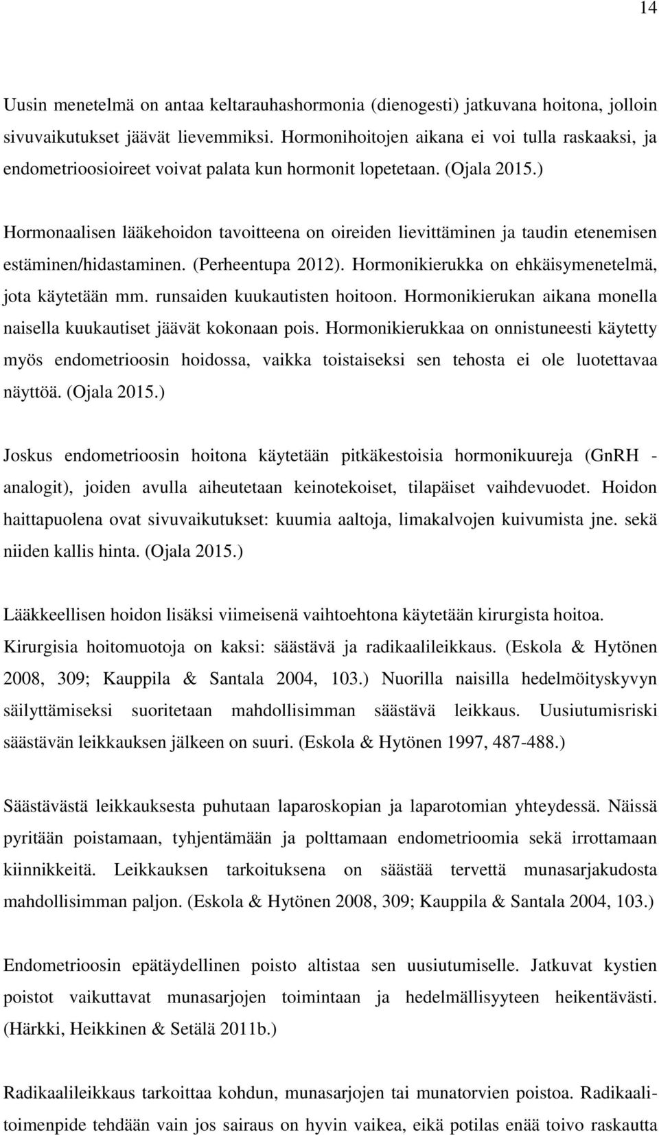 ) Hormonaalisen lääkehoidon tavoitteena on oireiden lievittäminen ja taudin etenemisen estäminen/hidastaminen. (Perheentupa 2012). Hormonikierukka on ehkäisymenetelmä, jota käytetään mm.