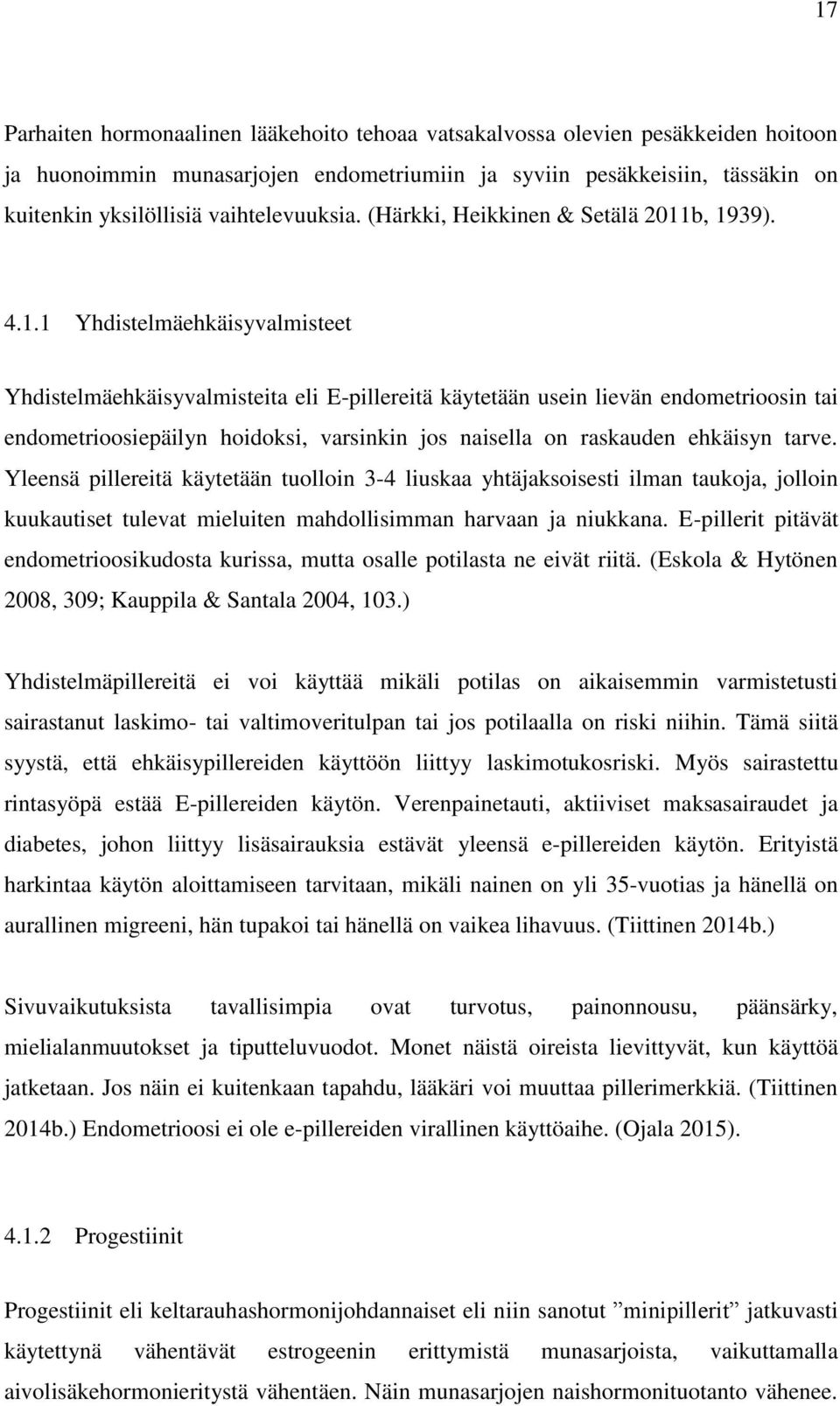 b, 1939). 4.1.1 Yhdistelmäehkäisyvalmisteet Yhdistelmäehkäisyvalmisteita eli E-pillereitä käytetään usein lievän endometrioosin tai endometrioosiepäilyn hoidoksi, varsinkin jos naisella on raskauden