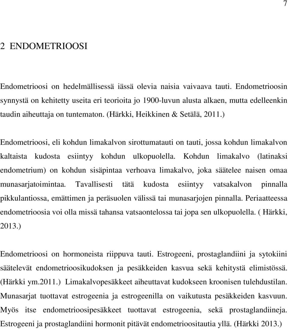 ) Endometrioosi, eli kohdun limakalvon sirottumatauti on tauti, jossa kohdun limakalvon kaltaista kudosta esiintyy kohdun ulkopuolella.