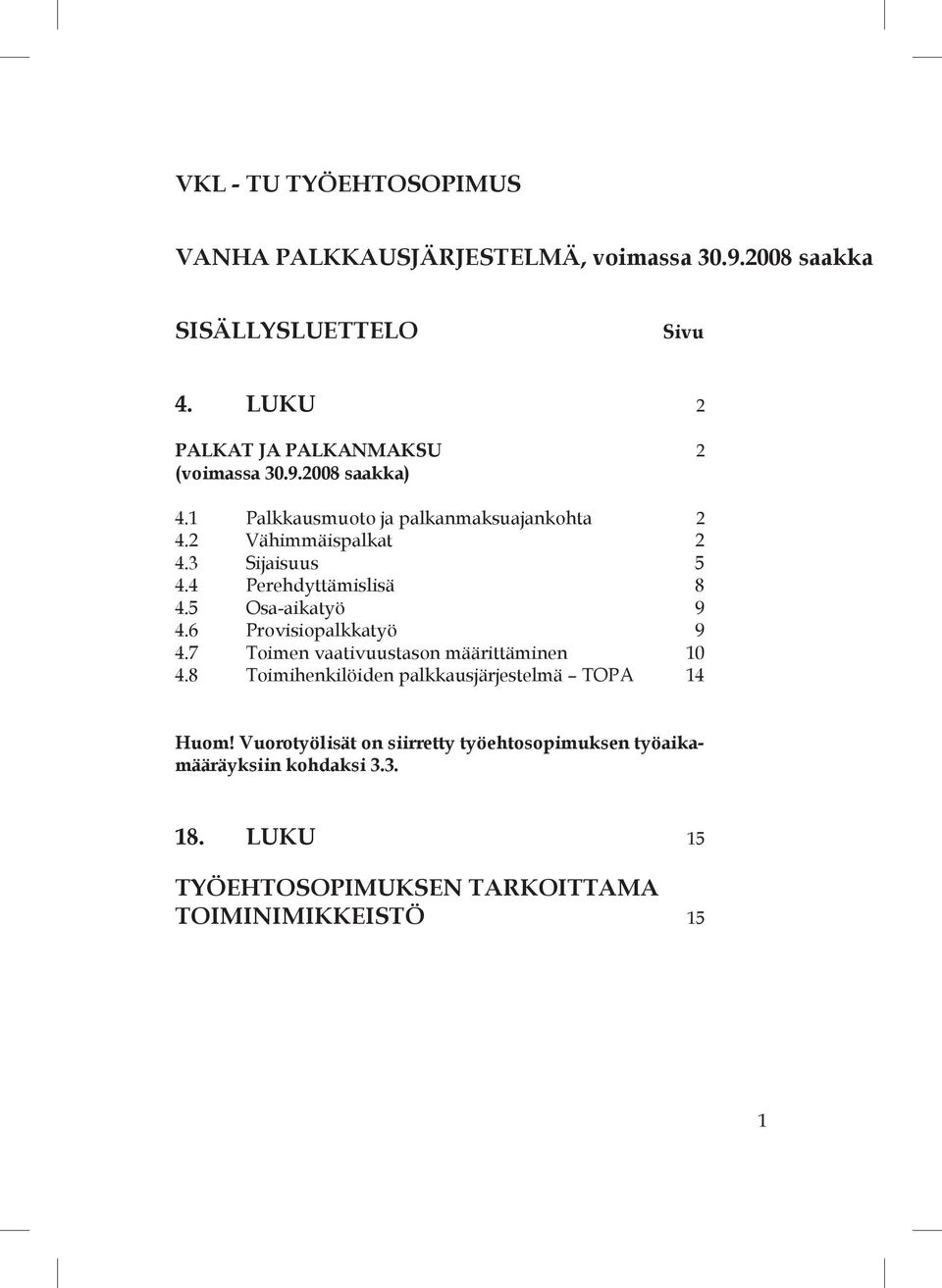 3 Sijaisuus 5 4.4 Perehdyttämislisä 8 4.5 Osa-aikatyö 9 4.6 Provisiopalkkatyö 9 4.7 Toimen vaativuustason määrittäminen 10 4.