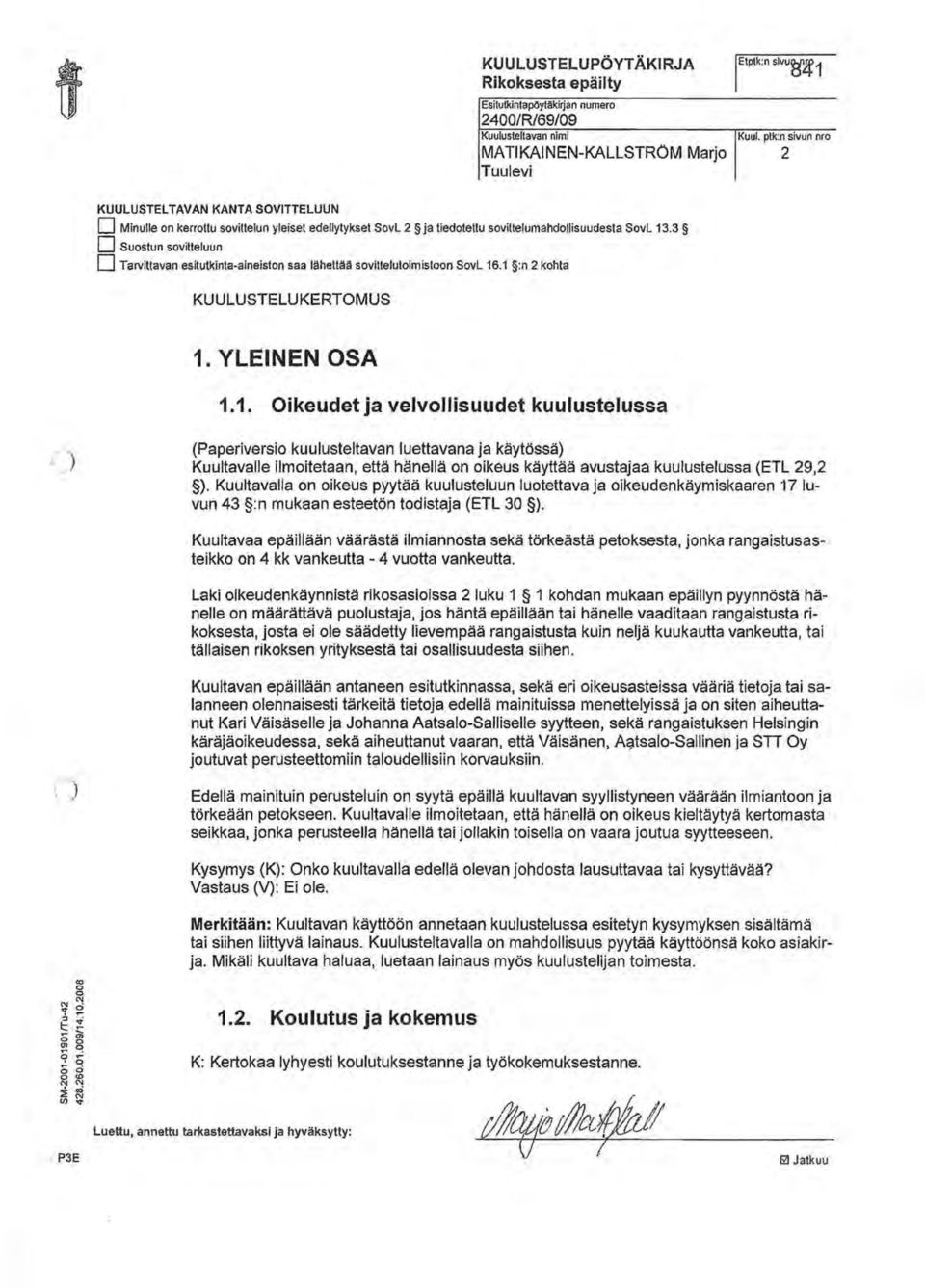 3 q Suostun sovitteluun q Tarvittavan esitutkinta-aineiston saa lähettää sovittelutoimistoon SovL 16