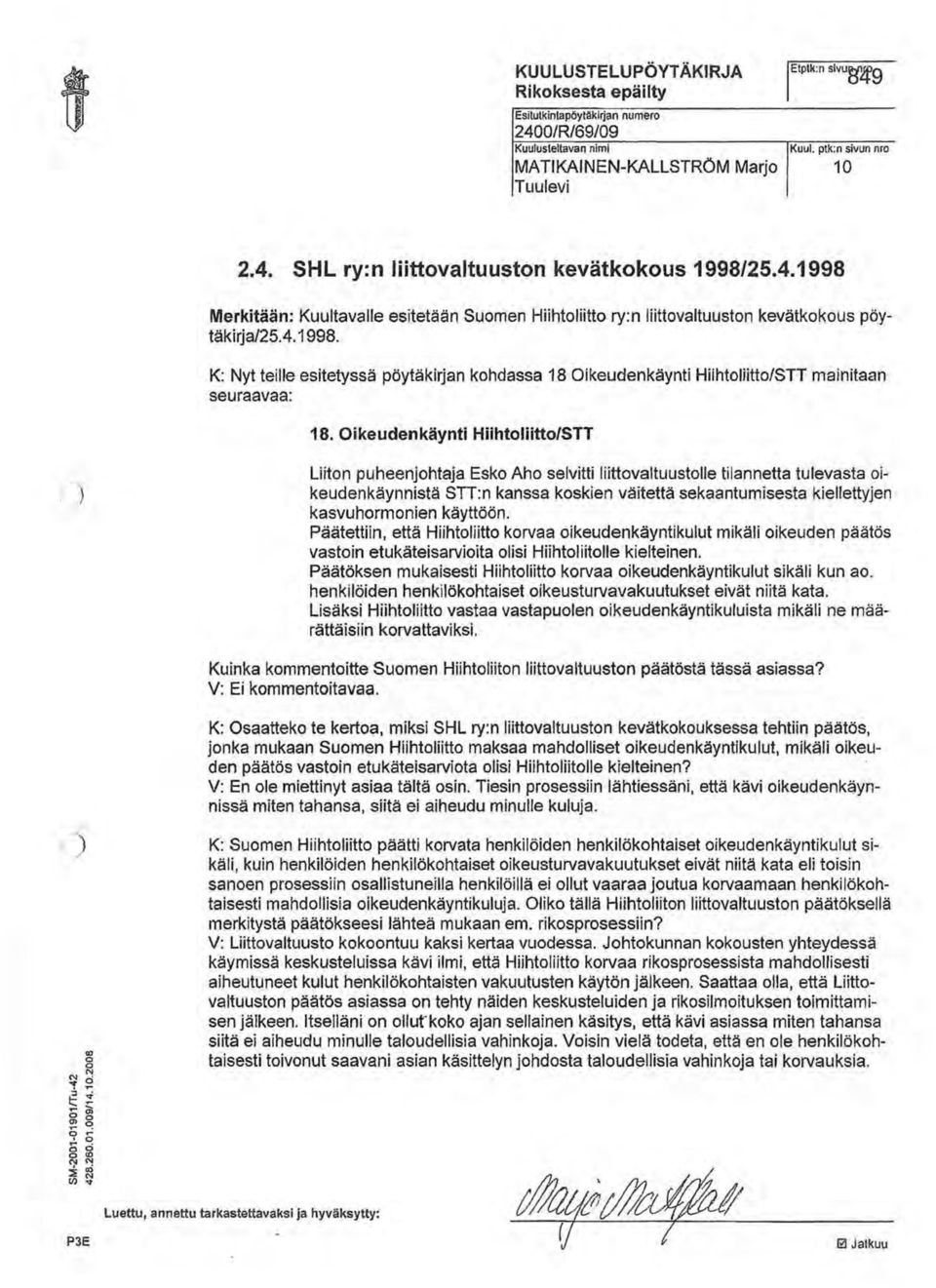 Oikeudenkäynti Hiihtoliitto/STT Liiton puheenjohtaja Esko Aho selvitti liittovaltuustolle tilannetta tulevasta oikeudenkäynnistä STT:n kanssa koskien väitettä sekaantumisesta kiellettyjen