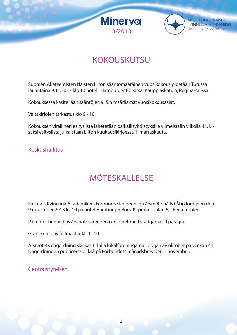 Lisäksi esityslista julkaistaan Liiton kuukausikirjeessä 1. marraskuuta.