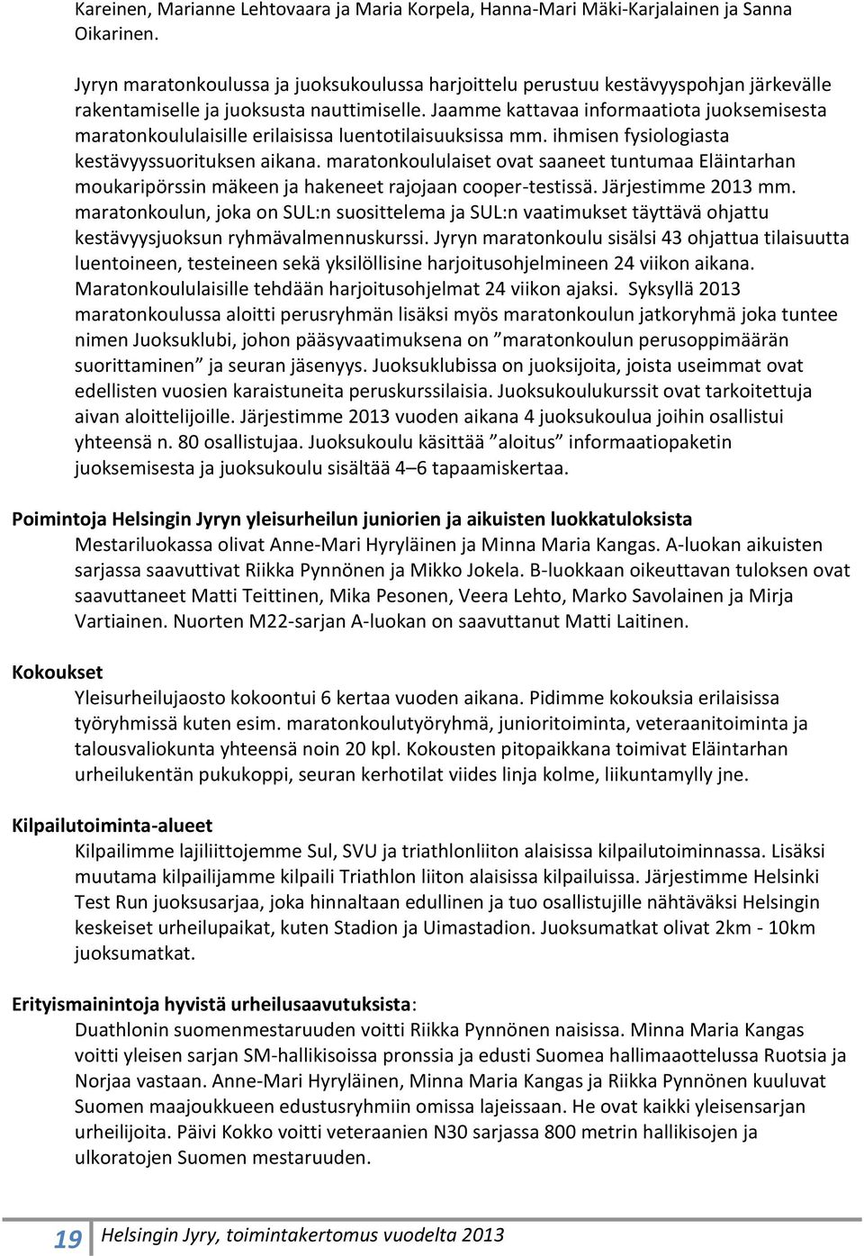 Jaamme kattavaa informaatiota juoksemisesta maratonkoululaisille erilaisissa luentotilaisuuksissa mm. ihmisen fysiologiasta kestävyyssuorituksen aikana.