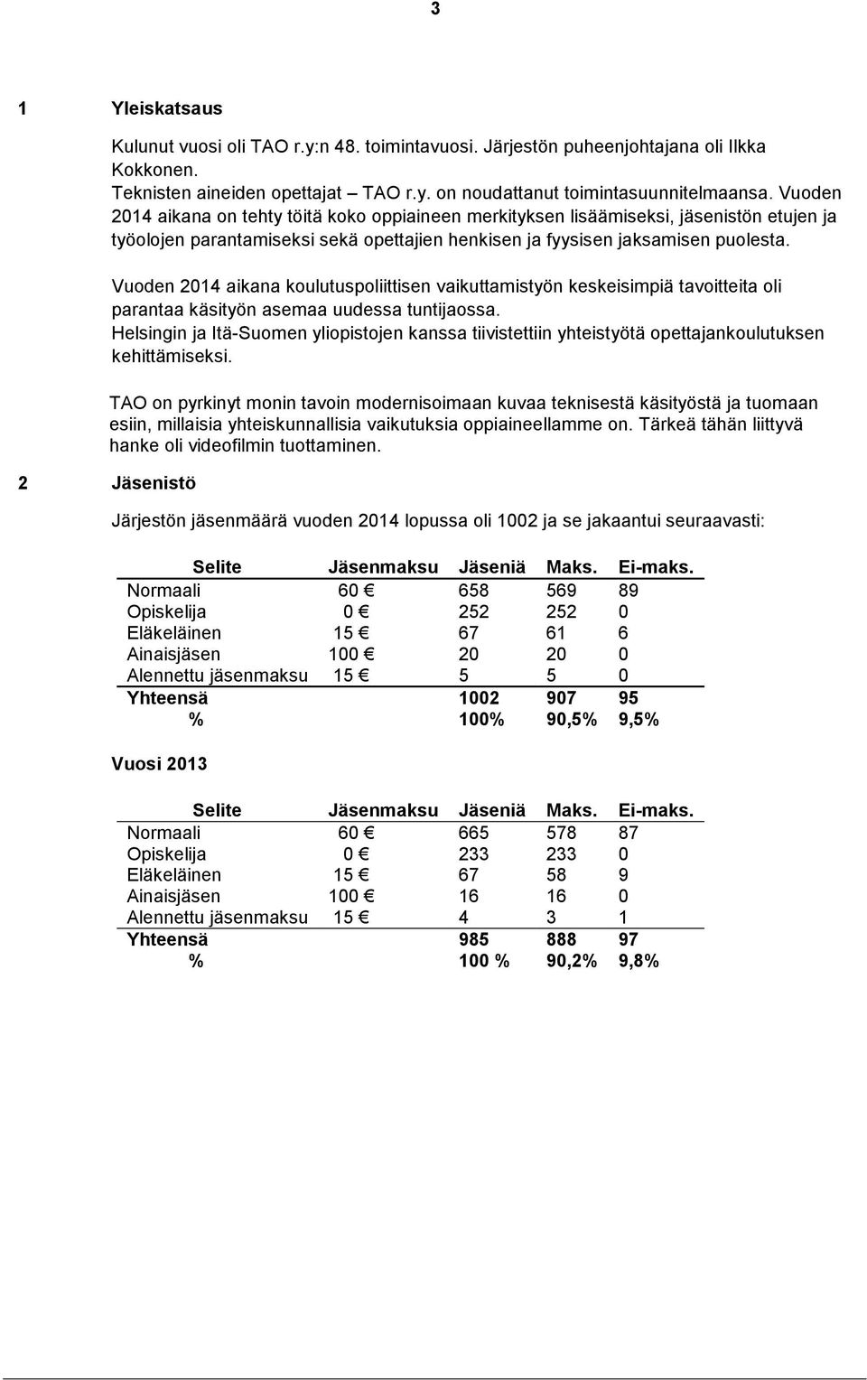 Vuoden 2014 aikana koulutuspoliittisen vaikuttamistyön keskeisimpiä tavoitteita oli parantaa käsityön asemaa uudessa tuntijaossa.