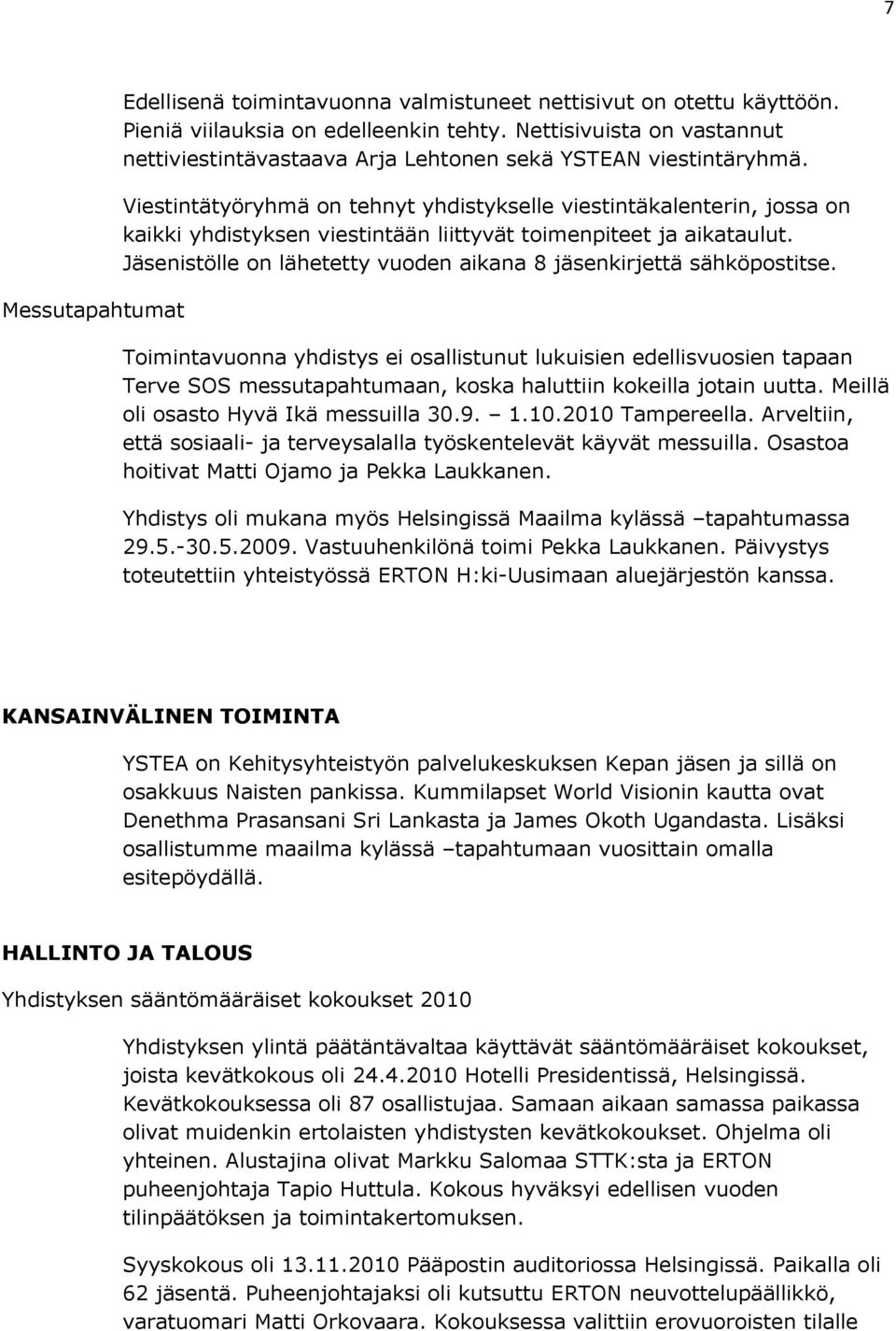 Viestintätyöryhmä on tehnyt yhdistykselle viestintäkalenterin, jossa on kaikki yhdistyksen viestintään liittyvät toimenpiteet ja aikataulut.