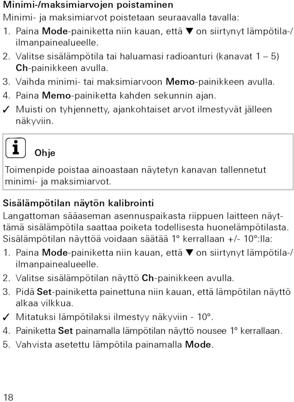 Muisti on tyhjennetty, ajankohtaiset arvot ilmestyvät jälleen näkyviin. i Ohje Toimenpide poistaa ainoastaan näytetyn kanavan tallennetut minimi- ja maksimiarvot.