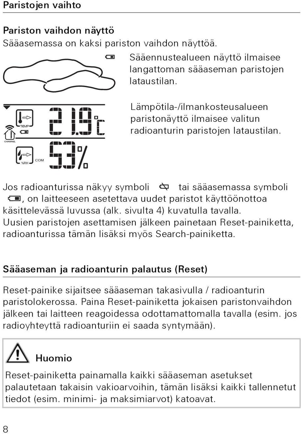 %RH COM Jos radioanturissa näkyy symboli tai sääasemassa symboli, on laitteeseen asetettava uudet paristot käyttöönottoa käsittelevässä luvussa (alk. sivulta 4) kuvatulla tavalla.