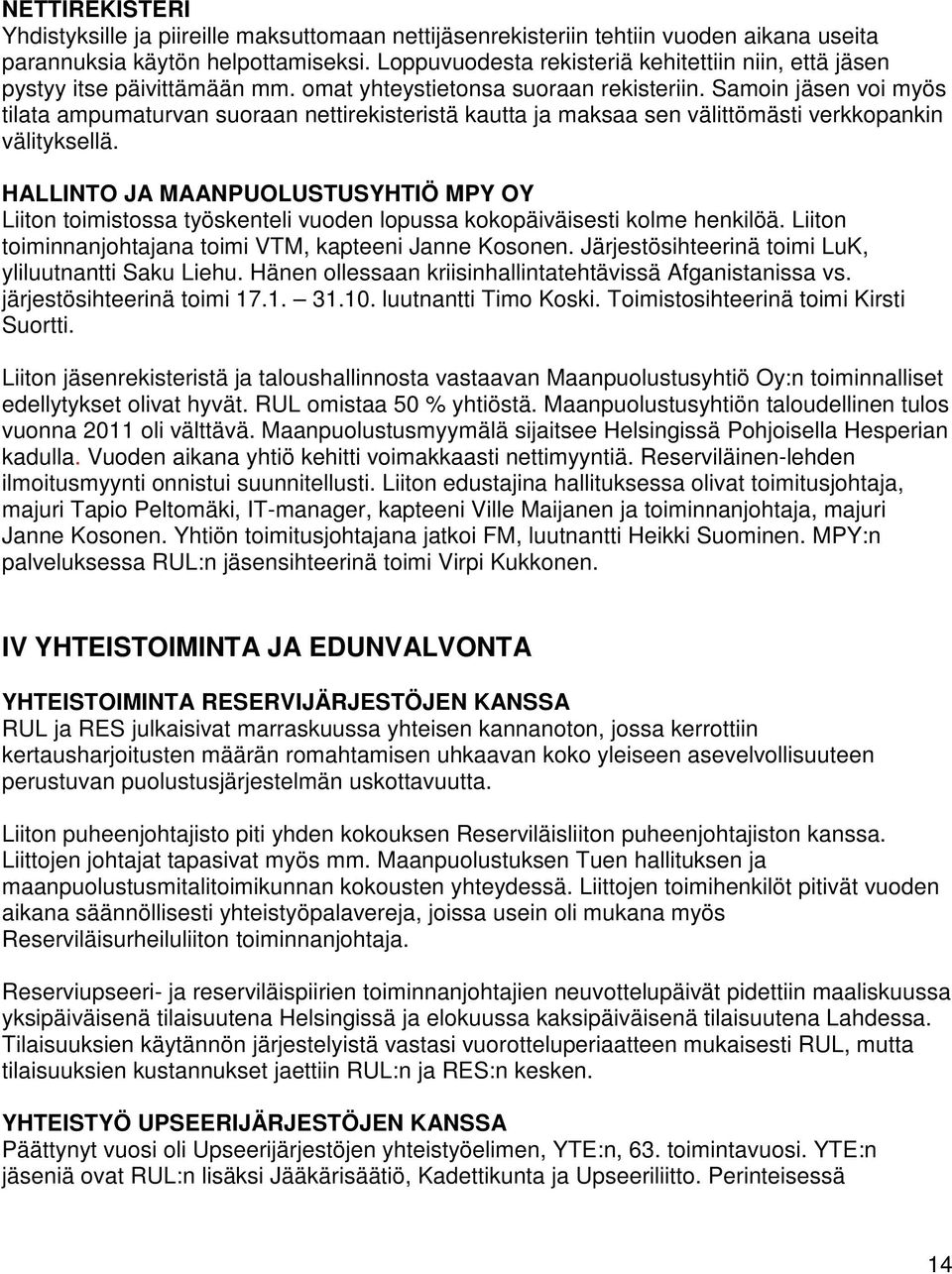 Samoin jäsen voi myös tilata ampumaturvan suoraan nettirekisteristä kautta ja maksaa sen välittömästi verkkopankin välityksellä.