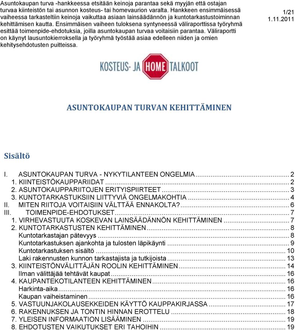 KUNTOTARKASTUSTEN KEHITTÄMINEN... 8 Kuntotarkastajan pätevyys... 8 Kuntotarkastuksen ajankohta ja tulosten läpikäynti... 9 Kuntotarkastuksen sisältö.