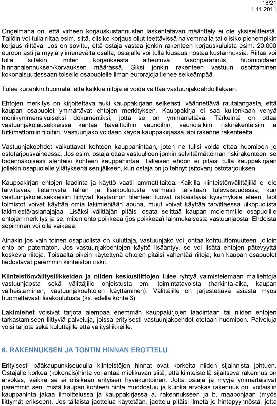 000 euroon asti ja myyjä ylimenevältä osalta, ostajalle voi tulla kiusaus nostaa kustannuksia.