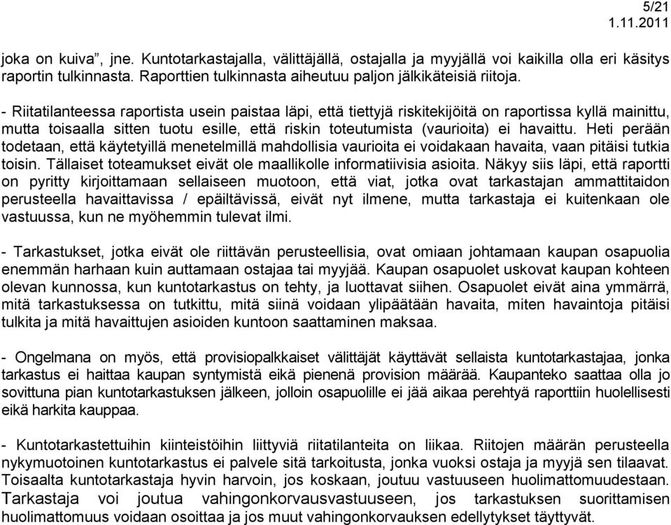 Heti perään todetaan, että käytetyillä menetelmillä mahdollisia vaurioita ei voidakaan havaita, vaan pitäisi tutkia toisin. Tällaiset toteamukset eivät ole maallikolle informatiivisia asioita.