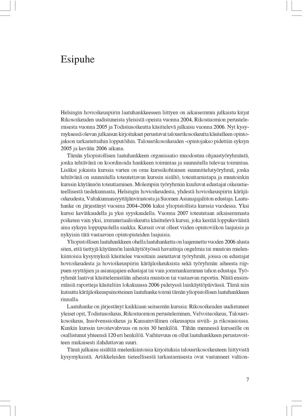 Talousrikosoikeuden -opintojakso pidettiin syksyn 2005 ja kevään 2006 aikana.