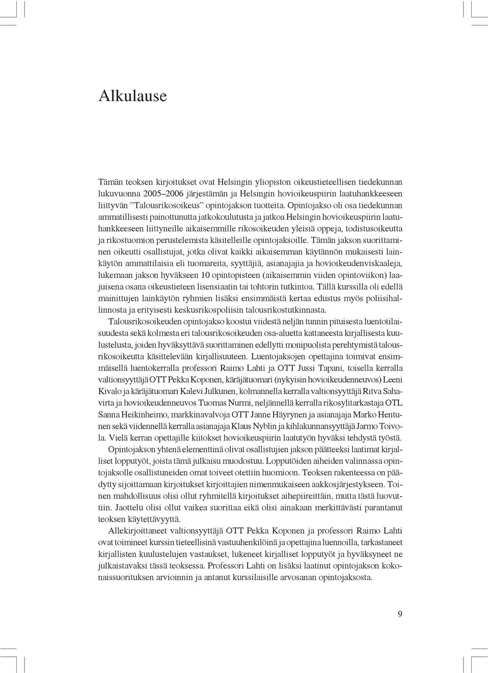 Opintojakso oli osa tiedekunnan ammatillisesti painottunutta jatkokoulutusta ja jatkoa Helsingin hovioikeuspiirin laatuhankkeeseen liittyneille aikaisemmille rikosoikeuden yleisiä oppeja,