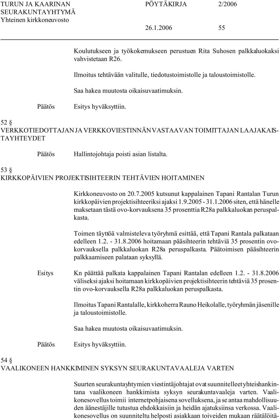 53 KIRKKOPÄIVIEN PROJEKTISIHTEERIN TEHTÄVIEN HOITAMINEN Kirkkoneuvosto on 20.7.2005 kutsunut kappalainen Tapani Rantalan Turun kirkkopäivien projektisihteeriksi ajaksi 1.