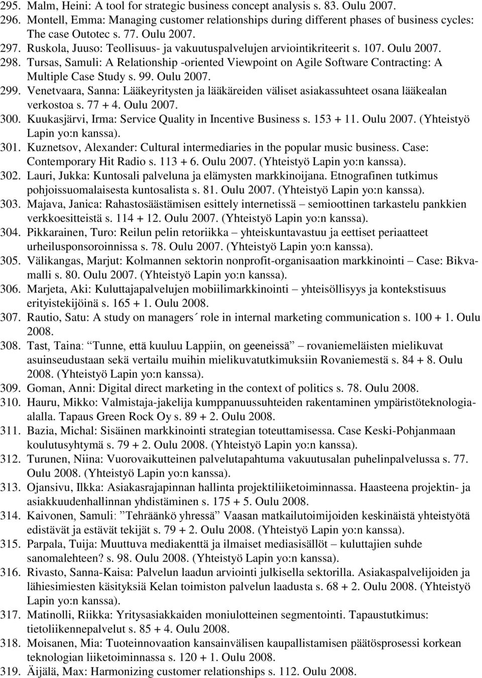 Tursas, Samuli: A Relationship -oriented Viewpoint on Agile Software Contracting: A Multiple Case Study s. 99. Oulu 2007. 299.