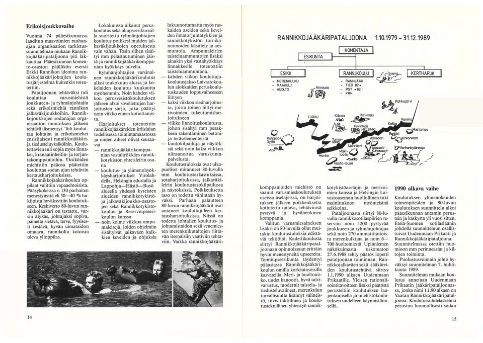 Pataljoonan tehtäväksi tuli kouluttaa varusmiehistä joukkueen- ja ryhmänjohtajia sekä erikoismiehiä rannikon jalkaväkijoukkoihin.