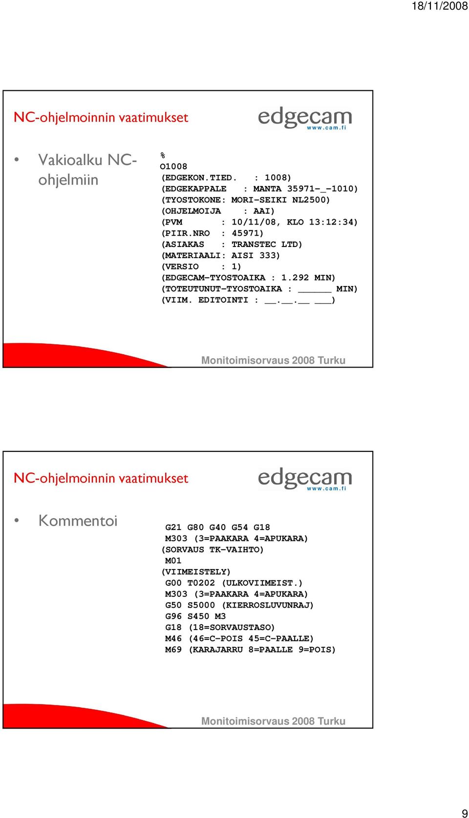 NRO : 45971) (ASIAKAS : TRANSTEC LTD) (MATERIAALI: AISI 333) (VERSIO : 1) (EDGECAM-TYOSTOAIKA : 1.292 MIN) (TOTEUTUNUT-TYOSTOAIKA : MIN) (VIIM. EDITOINTI :.