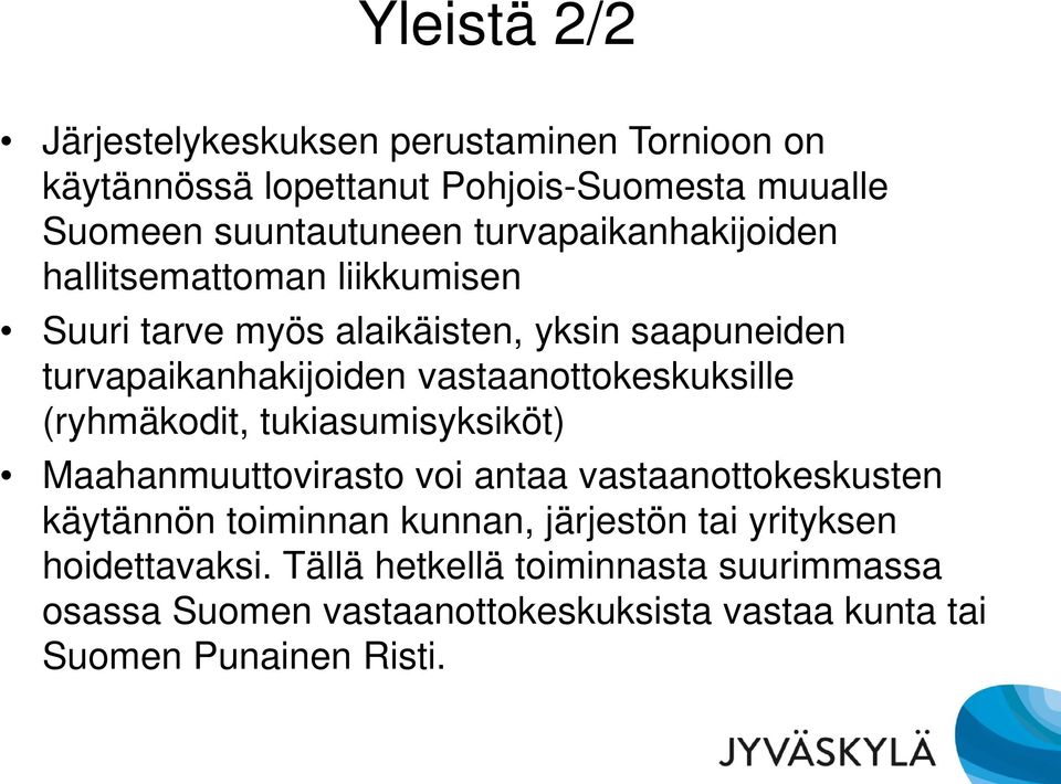 vastaanottokeskuksille (ryhmäkodit, tukiasumisyksiköt) Maahanmuuttovirasto voi antaa vastaanottokeskusten käytännön toiminnan kunnan,