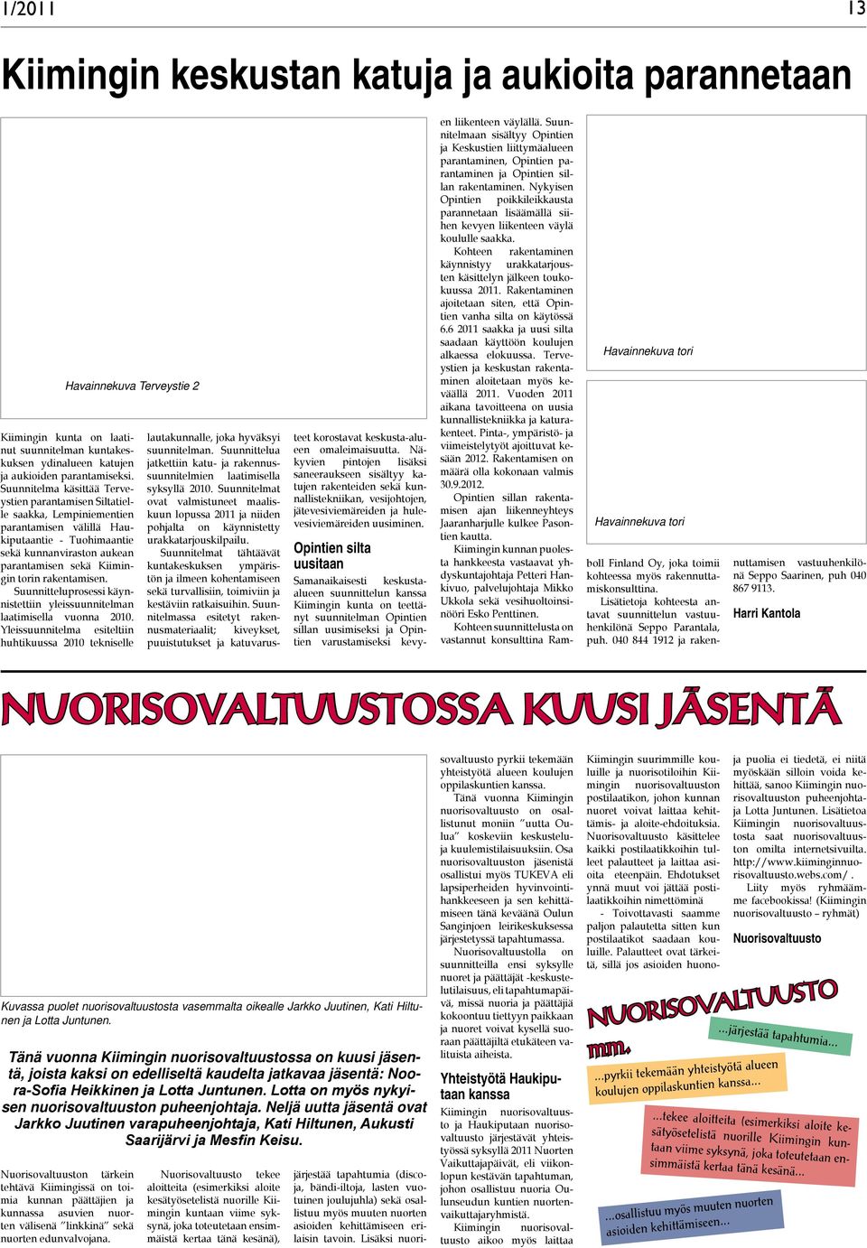 rakentamisen. Suunnitteluprosessi käynnistettiin yleissuunnitelman laatimisella vuonna 2010. Yleissuunnitelma esiteltiin huhtikuussa 2010 tekniselle lautakunnalle, joka hyväksyi suunnitelman.