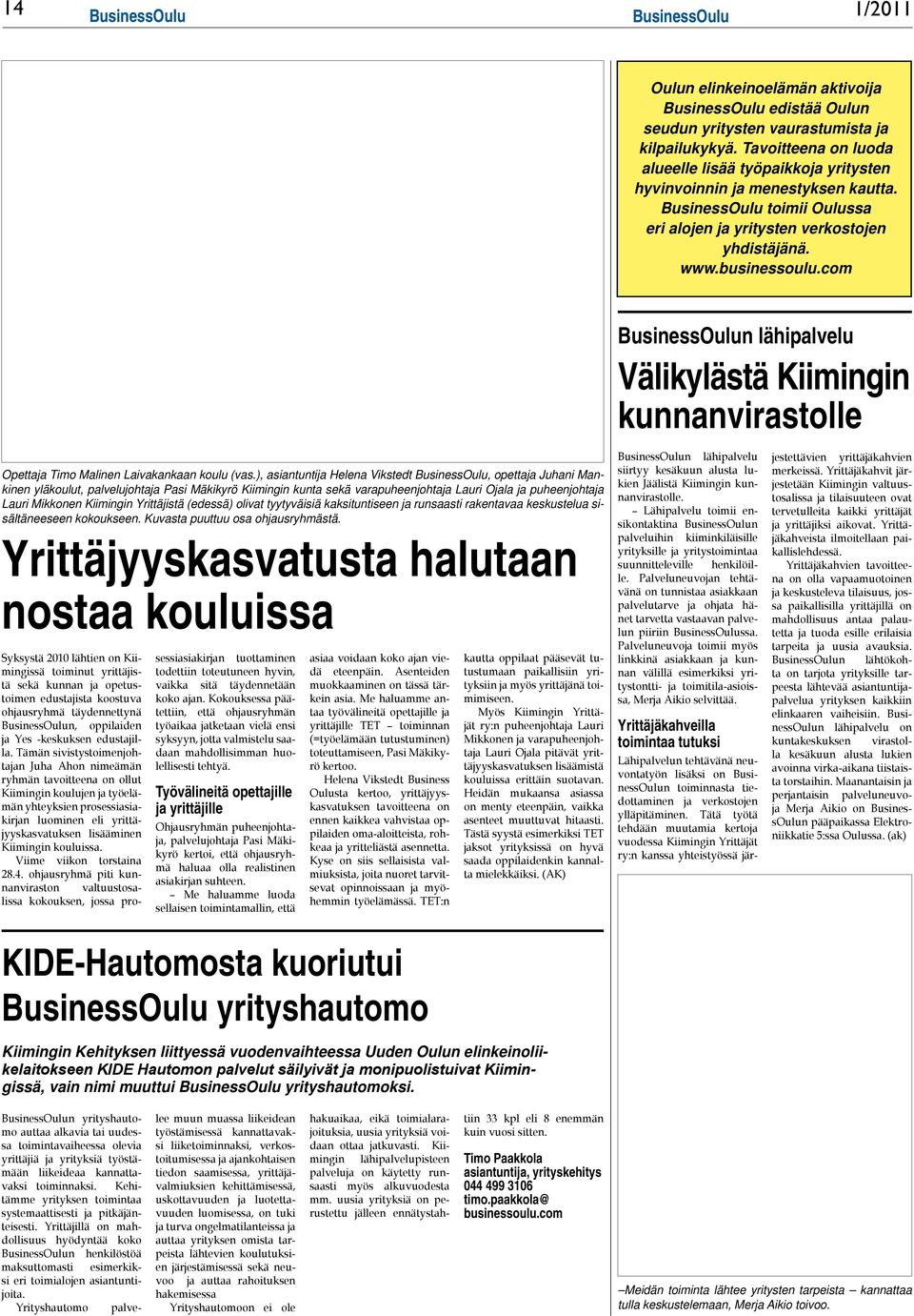 com BusinessOulun lähipalvelu Välikylästä Kiimingin kunnanvirastolle Opettaja Timo Malinen Laivakankaan koulu (vas.