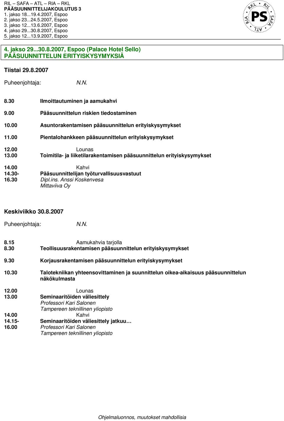 Anssi Koskenvesa Mittaviiva Oy Keskiviikko 30.8.2007 8.30 Teollisuusrakentamisen pääsuunnittelun erityiskysymykset 9.30 Korjausrakentamisen pääsuunnittelun erityiskysymykset 10.