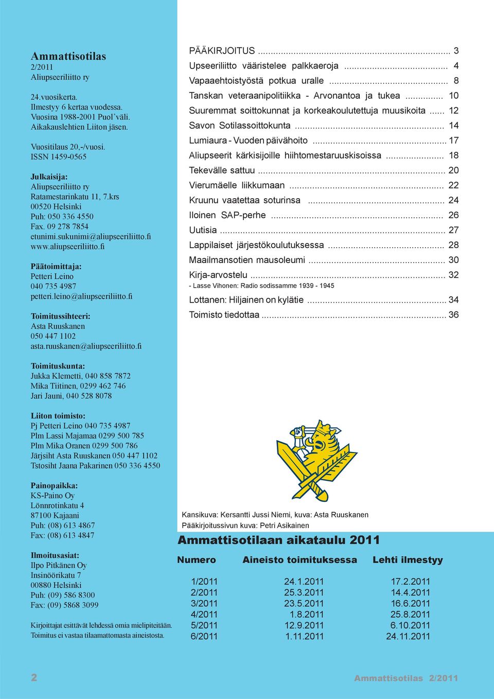 fi www.aliupseeriliitto.fi Päätoimittaja: Petteri Leino 040 735 4987 petteri.leino@aliupseeriliitto.fi Toimitussihteeri: Asta Ruuskanen 050 447 1102 asta.ruuskanen@aliupseeriliitto.fi PÄÄKIRJOITUS.