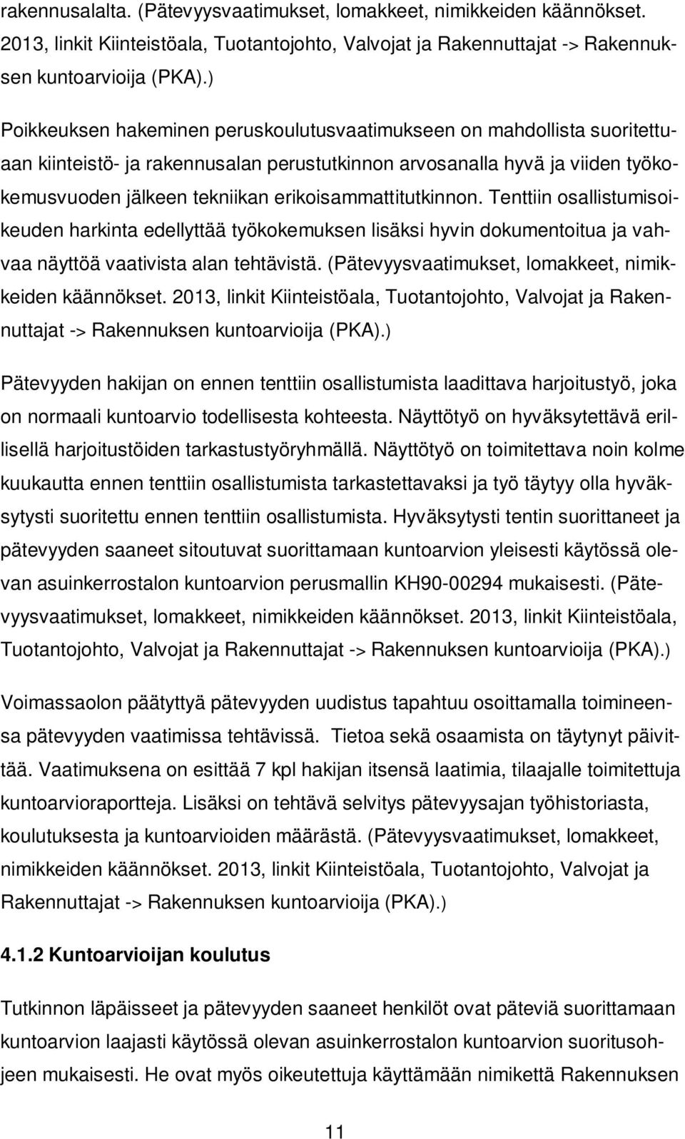 erikoisammattitutkinnon. Tenttiin osallistumisoikeuden harkinta edellyttää työkokemuksen lisäksi hyvin dokumentoitua ja vahvaa näyttöä vaativista alan tehtävistä.