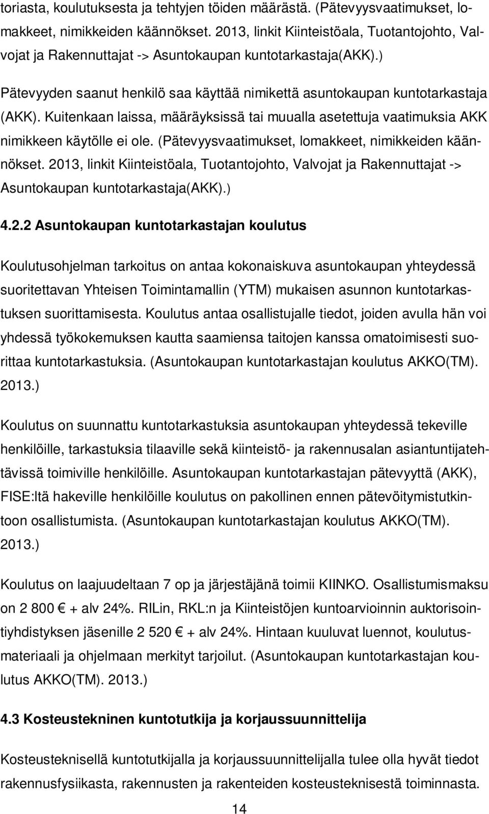 Kuitenkaan laissa, määräyksissä tai muualla asetettuja vaatimuksia AKK nimikkeen käytölle ole. (Pätevyysvaatimukset, lomakkeet, nimikkden käännökset.