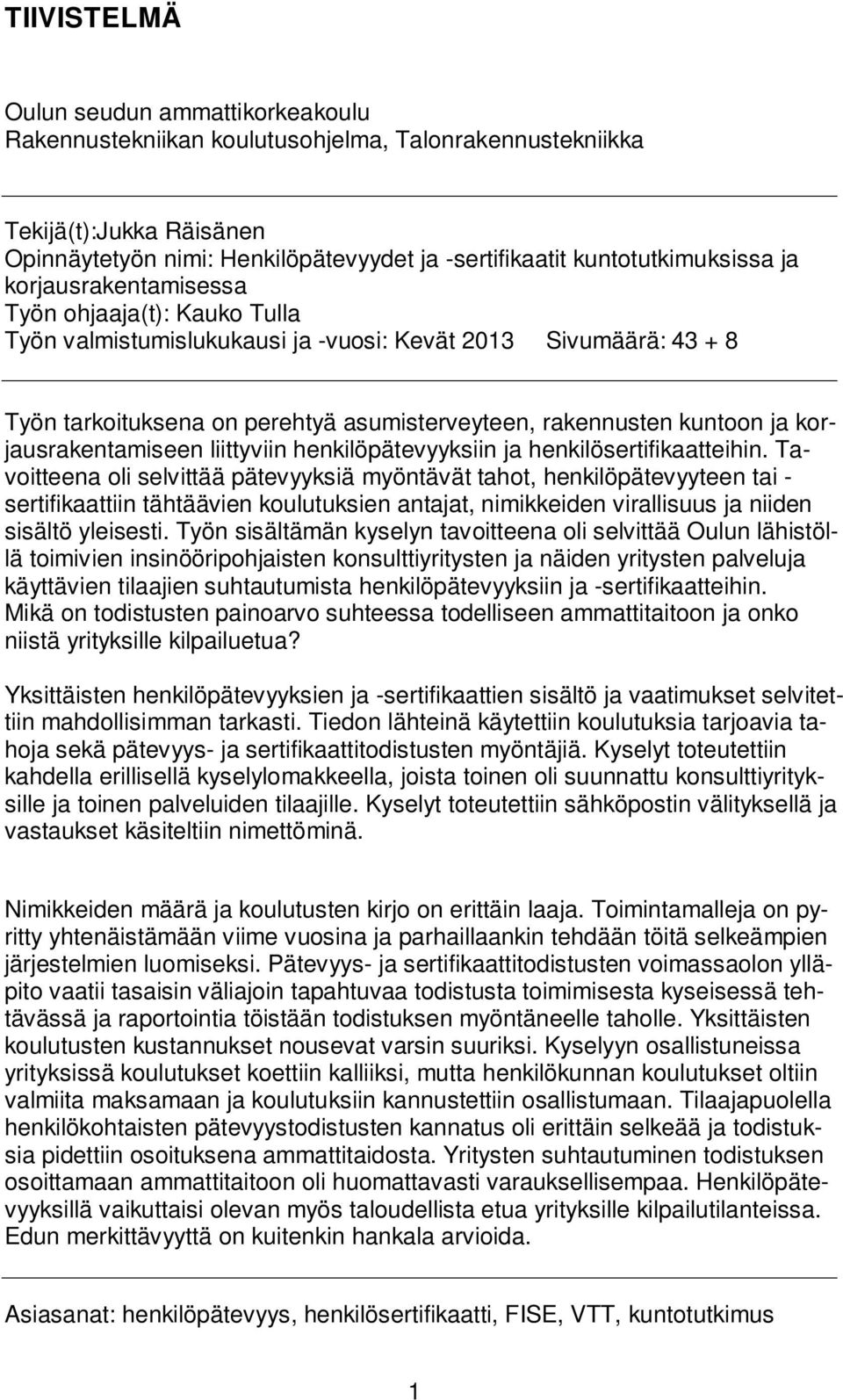 kuntoon ja korjausrakentamiseen liittyviin henkilöpätevyyksiin ja henkilösertifikaatthin.