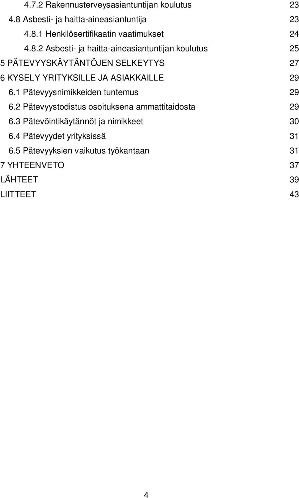 29 6.1 Pätevyysnimikkden tuntemus 29 6.2 Pätevyystodistus osoituksena ammattitaidosta 29 6.