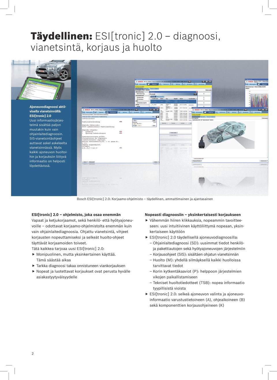 Myös kaikki ajoneuvon huoltoihin ja korjauksiin liittyvä informaatio on helposti löydettävissä. Bosch ESI[tronic] 2.0: Korjaamo-ohjelmisto täydellinen, ammattimainen ja ajantasainen ESI[tronic] 2.