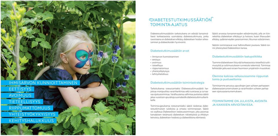 Diabetestutkimussäätiön arvot ihmisarvon kunnioittaminen eettisyys avoimuus tieteellisyys riippumattomuus yhteistyökykyisyys kehityshalukkuus Diabetestutkimussäätiön toimintastrategia Tarkoituksensa