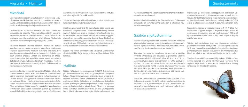 Diabetes-lehden maaliskuun numerossa oli juttu Diabetestutkimussäätiöstä otsikolla Diabetestutkimussäätiön apurahahakemukset seulotaan tiheällä kammalla.