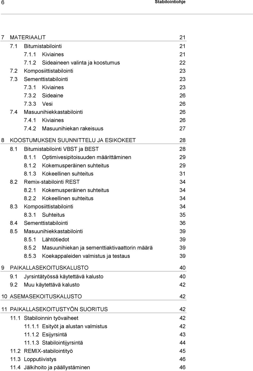 1.2 Kokemusperäinen suhteitus 29 8.1.3 Kokeellinen suhteitus 31 8.2 Remix-stabilointi REST 34 8.2.1 Kokemusperäinen suhteitus 34 8.2.2 Kokeellinen suhteitus 34 8.3 Komposiittistabilointi 34 8.3.1 Suhteitus 35 8.