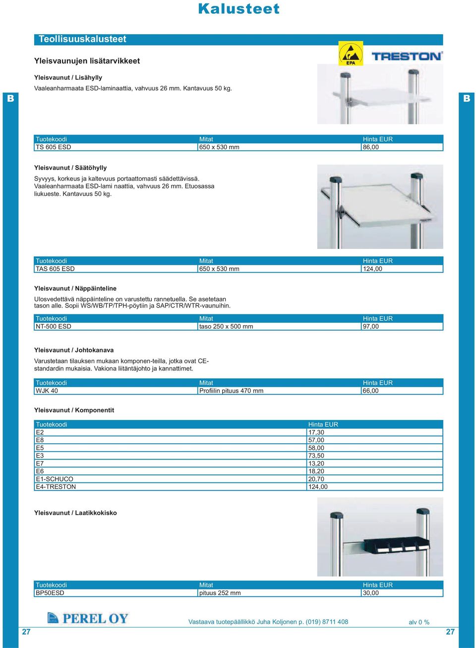 Etuosassa liukueste. Kantavuus 50 kg. Tuotekoodi Mitat Hinta EUR TAS 605 ESD 650 x 530 mm 124,00 Yleisvaunut / Näppäinteline Ulosvedettävä näppäinteline on varustettu rannetuella.