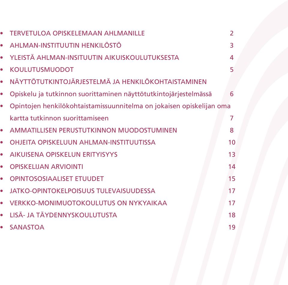 kartta tutkinnon suorittamiseen 7 AMMATILLISEN PERUSTUTKINNON MUODOSTUMINEN 8 OHJEITA OPISKELUUN AHLMAN-INSTITUUTISSA 10 AIKUISENA OPISKELUN ERITYISYYS 13