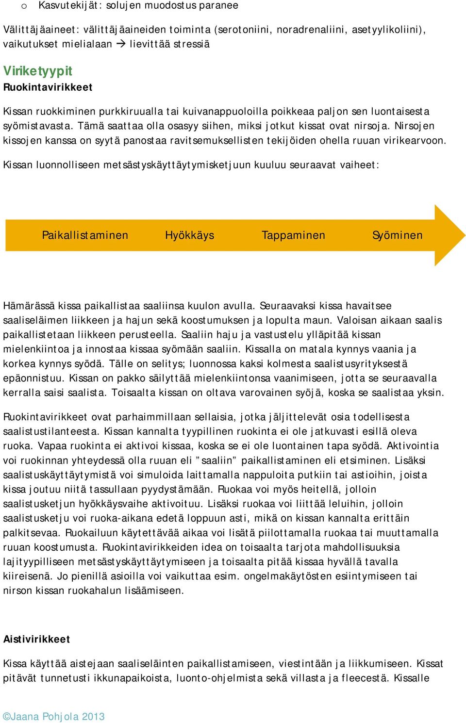 Nirsojen kissojen kanssa on syytä panostaa ravitsemuksellisten tekijöiden ohella ruuan virikearvoon.