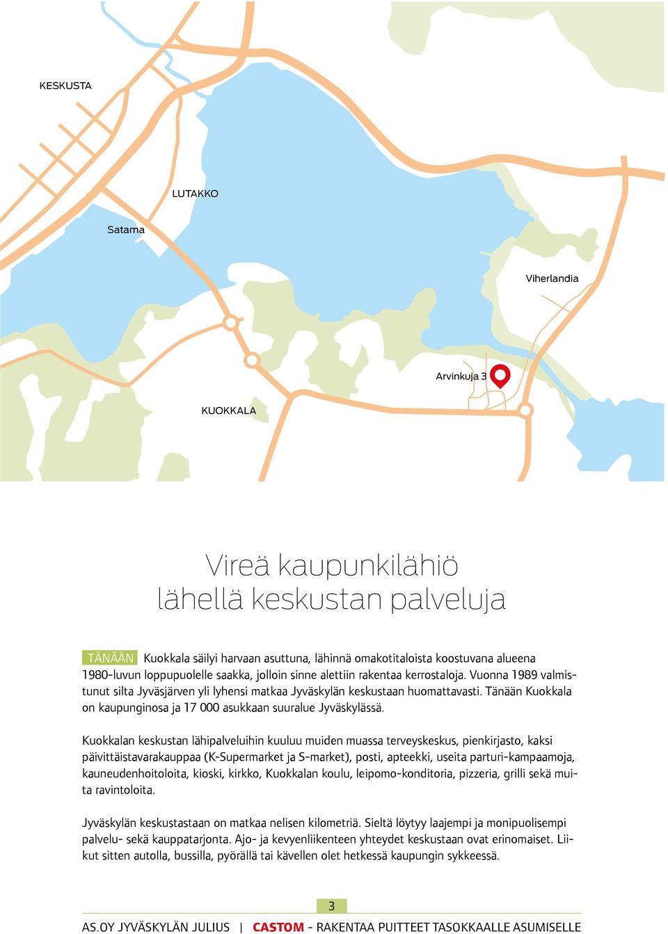 Tänään Kuokkala on kaupunginosa ja 17 000 asukkaan suuralue Jyväskylässä.