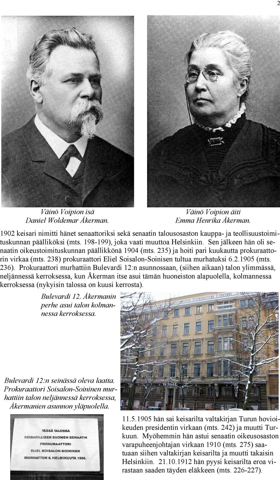 Sen jälkeen hän oli senaatin oikeustoimituskunnan päällikkönä 1904 (mts. 235) ja hoiti pari kuukautta prokuraattorin virkaa (mts. 238) prokuraattori Eliel Soisalon-Soinisen tultua murhatuksi 6.2.1905 (mts.