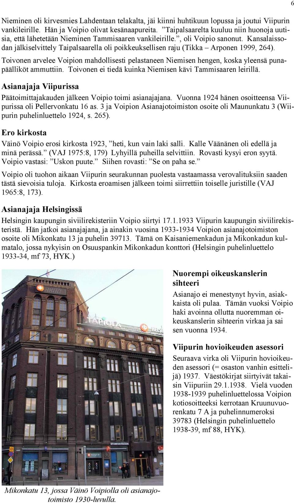 Kansalaissodan jälkiselvittely Taipalsaarella oli poikkeuksellisen raju (Tikka Arponen 1999, 264).