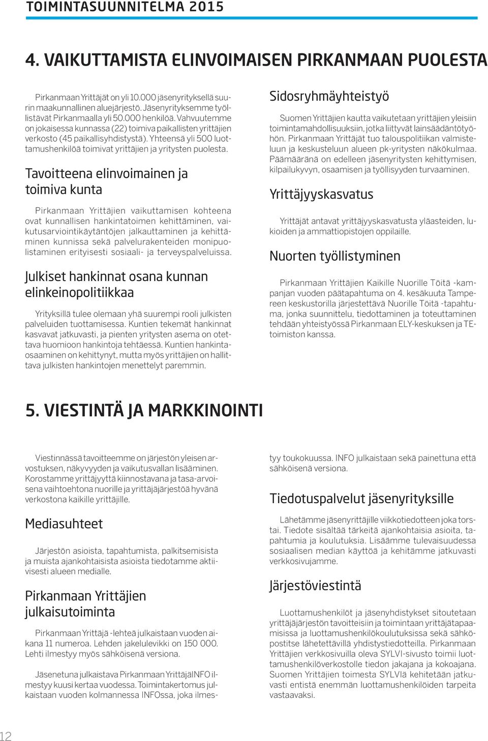 Yhteensä yli 500 luottamushenkilöä toimivat yrittäjien ja yritysten puolesta.