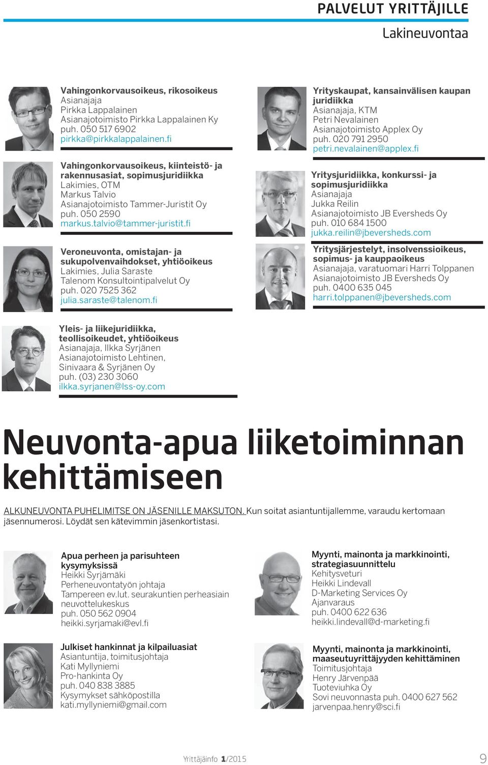 fi Veroneuvonta, omistajan- ja sukupolvenvaihdokset, yhtiöoikeus Lakimies, Julia Saraste Talenom Konsultointipalvelut Oy puh. 020 7525 362 julia.saraste@talenom.