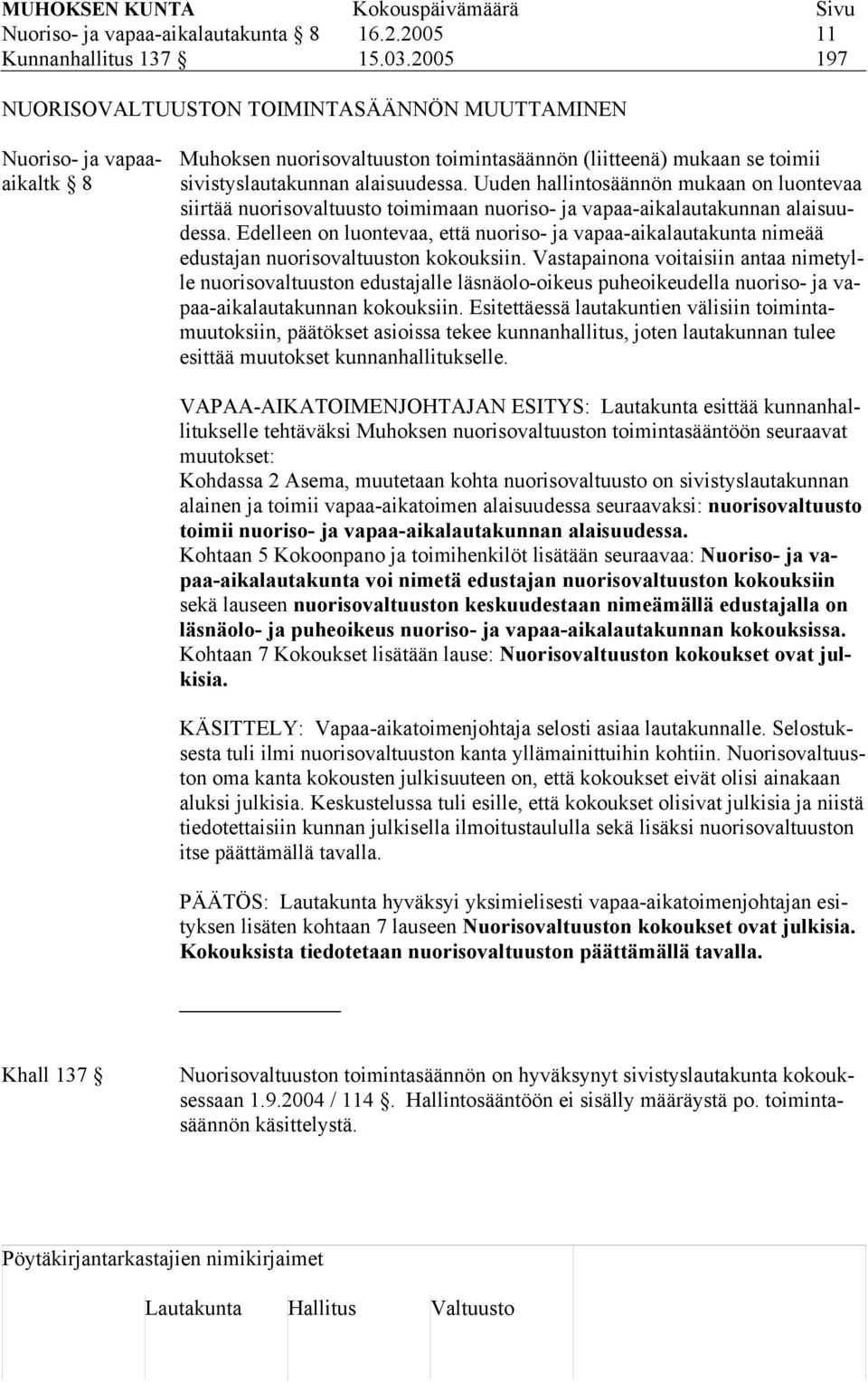 Uuden hallintosäännön mukaan on luontevaa siirtää nuorisovaltuusto toimimaan nuoriso- ja vapaa-aikalautakunnan alaisuudessa.